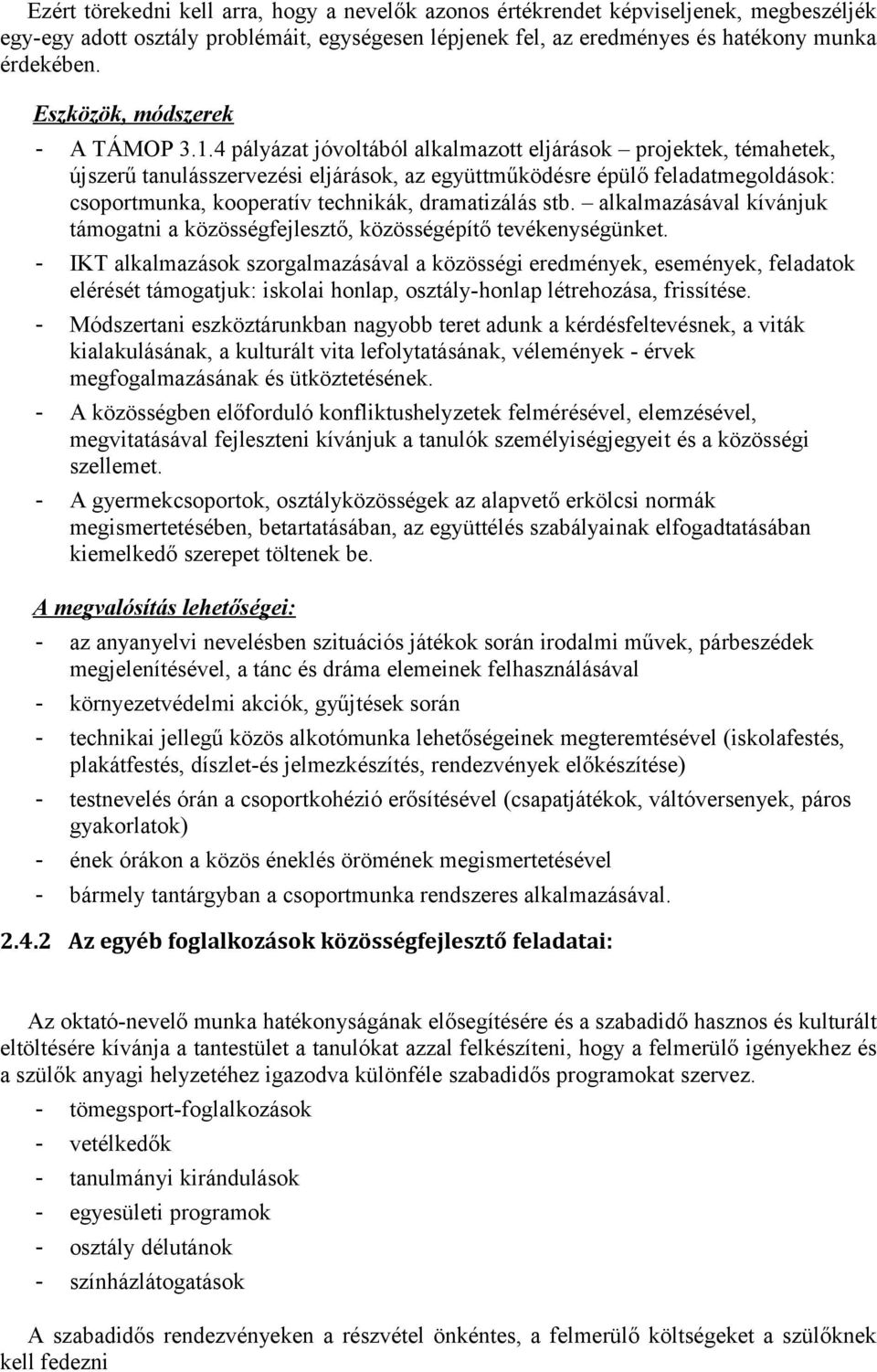 4 pályázat jóvoltából alkalmazott eljárások projektek, témahetek, újszerű tanulásszervezési eljárások, az együttműködésre épülő feladatmegoldások: csoportmunka, kooperatív technikák, dramatizálás stb.