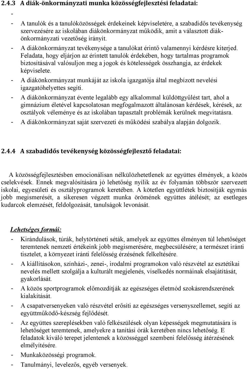 Feladata, hogy eljárjon az érintett tanulók érdekében, hogy tartalmas programok biztosításával valósuljon meg a jogok és kötelességek összhangja, az érdekek képviselete.