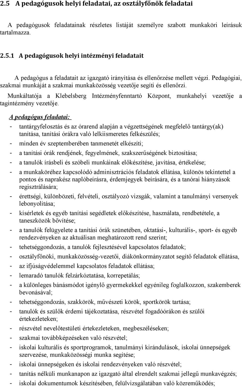 A pedagógus feladatai: - tantárgyfelosztás és az órarend alapján a végzettségének megfelelő tantárgy(ak) tanítása, tanítási órákra való lelkiismeretes felkészülés; - minden év szeptemberében