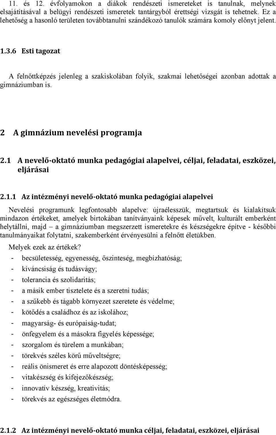 6 Esti tagozat A felnőttképzés jelenleg a szakiskolában folyik, szakmai lehetőségei azonban adottak a gimnáziumban is. 2 A gimnázium nevelési programja 2.