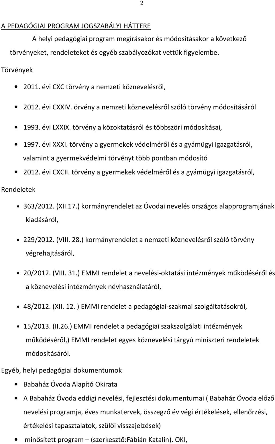 törvény a gyermekek védelméről és a gyámügyi igazgatásról, valamint a gyermekvédelmi törvényt több pontban módosító 2012. évi CXCII.