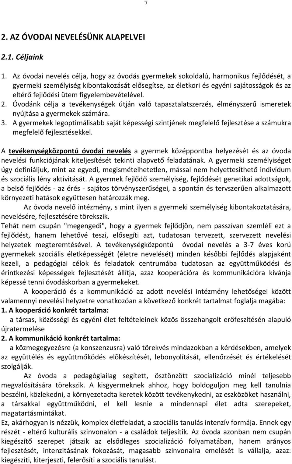 figyelembevételével. 2. Óvodánk célja a tevékenységek útján való tapasztalatszerzés, élményszerű ismeretek nyújtása a gyermekek számára. 3.