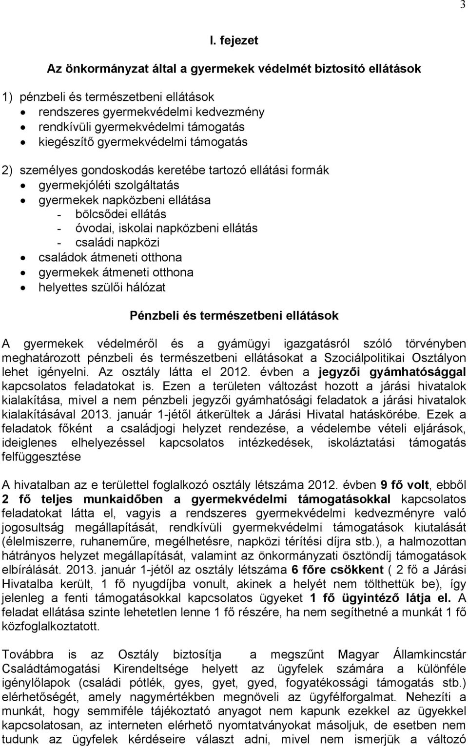 családi napközi családok átmeneti otthona gyermekek átmeneti otthona helyettes szülői hálózat Pénzbeli és természetbeni ellátások A gyermekek védelméről és a gyámügyi igazgatásról szóló törvényben