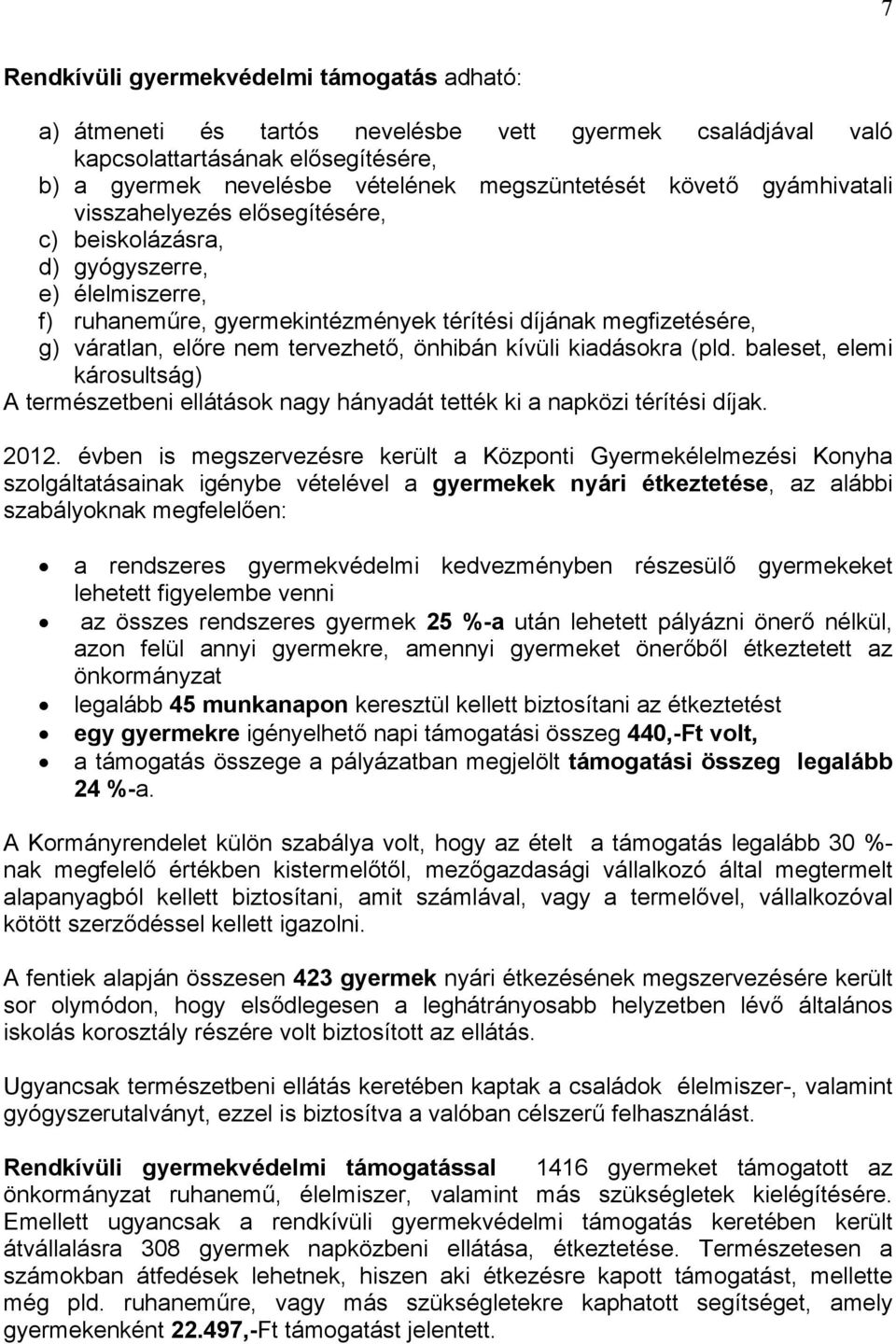 önhibán kívüli kiadásokra (pld. baleset, elemi károsultság) A természetbeni ellátások nagy hányadát tették ki a napközi térítési díjak. 2012.