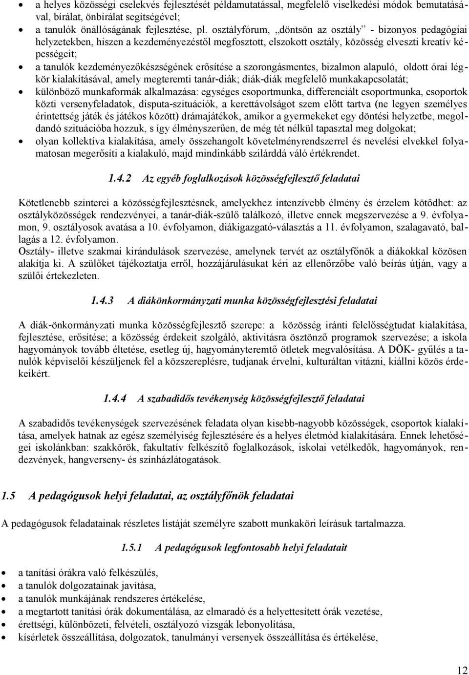 erősítése a szorongásmentes, bizalmon alapuló, oldott órai légkör kialakításával, amely megteremti tanár-diák; diák-diák megfelelő munkakapcsolatát; különböző munkaformák alkalmazása: egységes