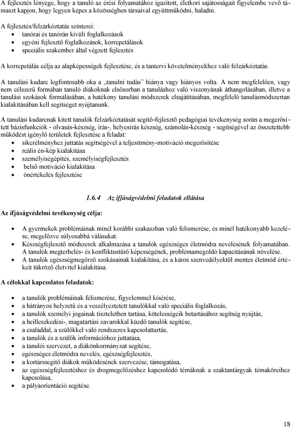 alapképességek fejlesztése, és a tantervi követelményekhez való felzárkóztatás. A tanulási kudarc legfontosabb oka a tanulni tudás hiánya vagy hiányos volta.