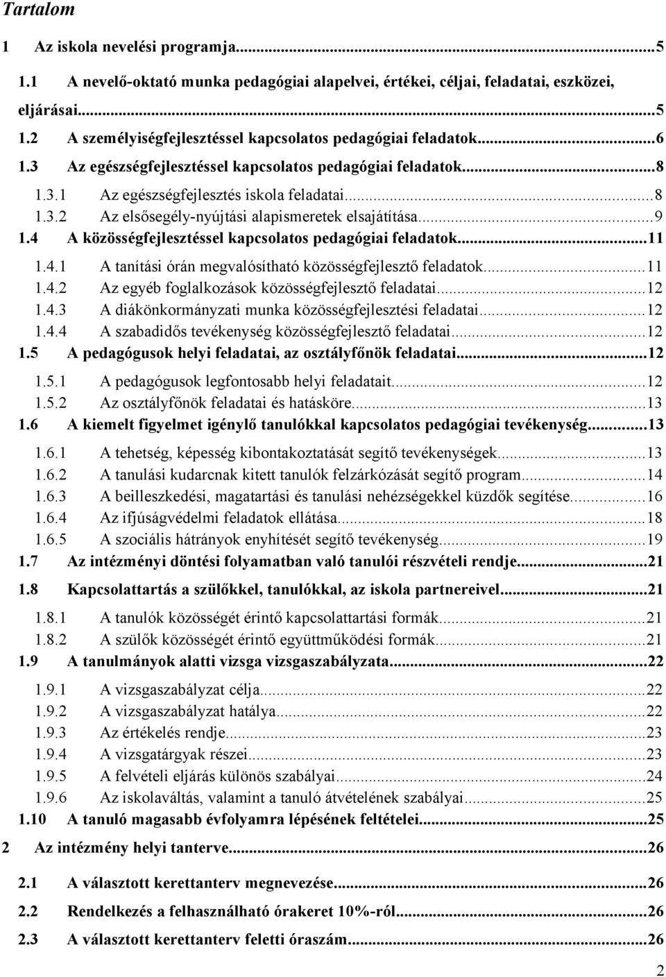 4 A közösségfejlesztéssel kapcsolatos pedagógiai feladatok...11 1.4.1 A tanítási órán megvalósítható közösségfejlesztő feladatok...11 1.4.2 Az egyéb foglalkozások közösségfejlesztő feladatai...12 1.4.3 A diákönkormányzati munka közösségfejlesztési feladatai.