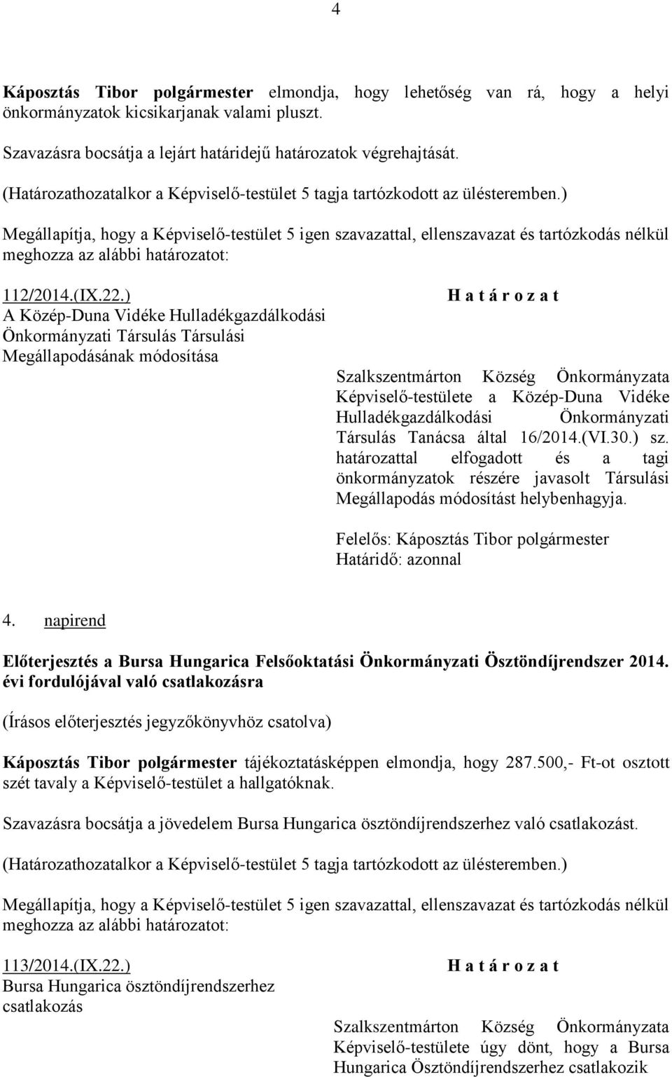 ) A Közép-Duna Vidéke Hulladékgazdálkodási Önkormányzati Társulás Társulási Megállapodásának módosítása Képviselő-testülete a Közép-Duna Vidéke Hulladékgazdálkodási Önkormányzati Társulás Tanácsa