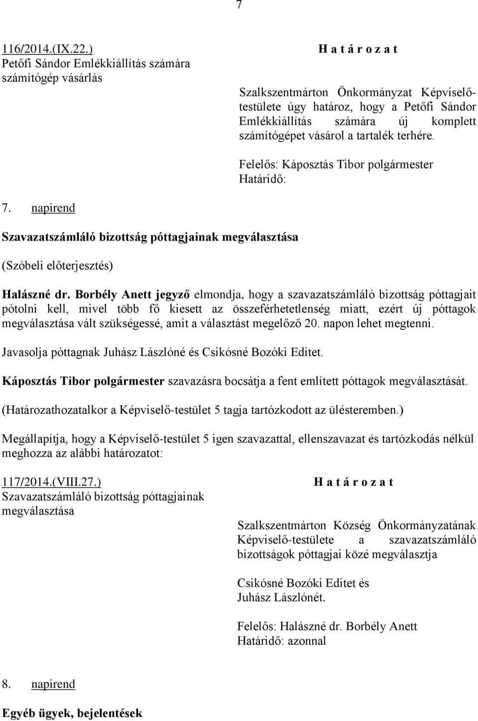 tartalék terhére. Határidő: 7. napirend Szavazatszámláló bizottság póttagjainak megválasztása (Szóbeli előterjesztés) Halászné dr.