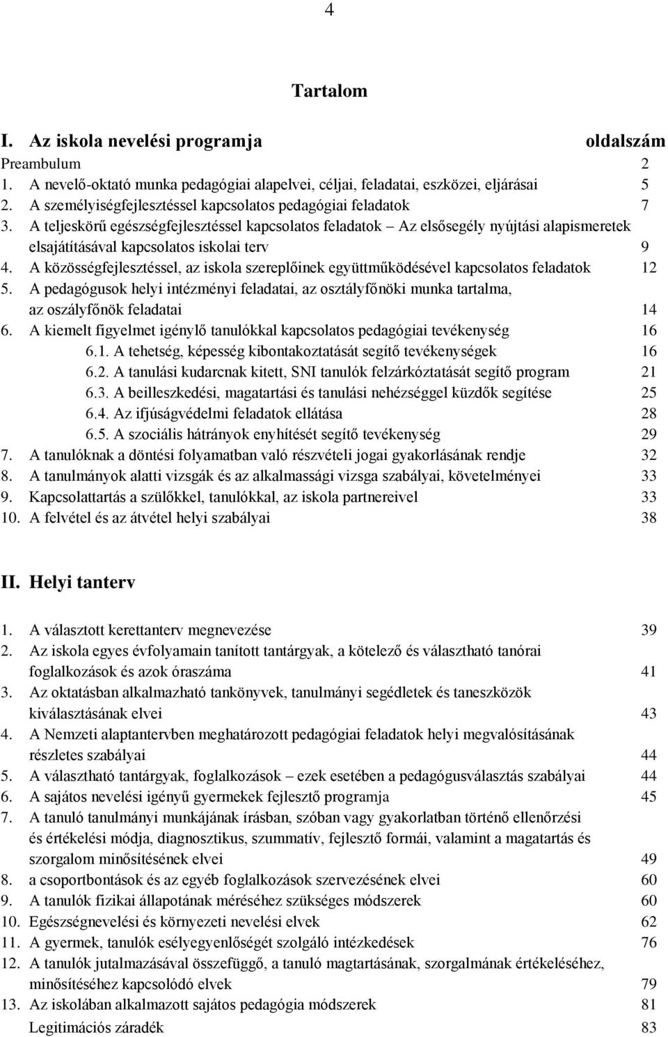 A teljeskörű egészségfejlesztéssel kapcsolatos feladatok Az elsősegély nyújtási alapismeretek elsajátításával kapcsolatos iskolai terv 9 4.