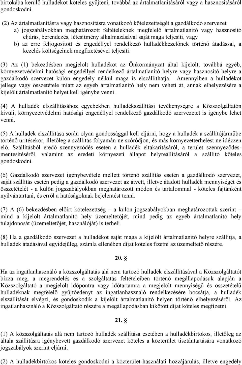 berendezés, létesítmény alkalmazásával saját maga teljesíti, vagy b) az erre feljogosított és engedéllyel rendelkező hulladékkezelőnek történő átadással, a kezelés költségeinek megfizetésével