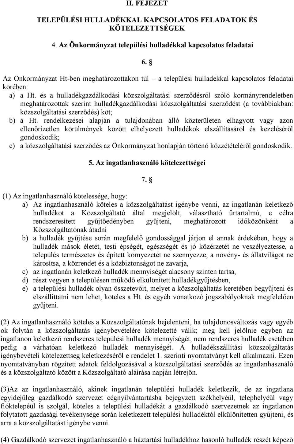 és a hulladékgazdálkodási közszolgáltatási szerződésről szóló kormányrendeletben meghatározottak szerint hulladékgazdálkodási közszolgáltatási szerződést (a továbbiakban: közszolgáltatási szerződés)