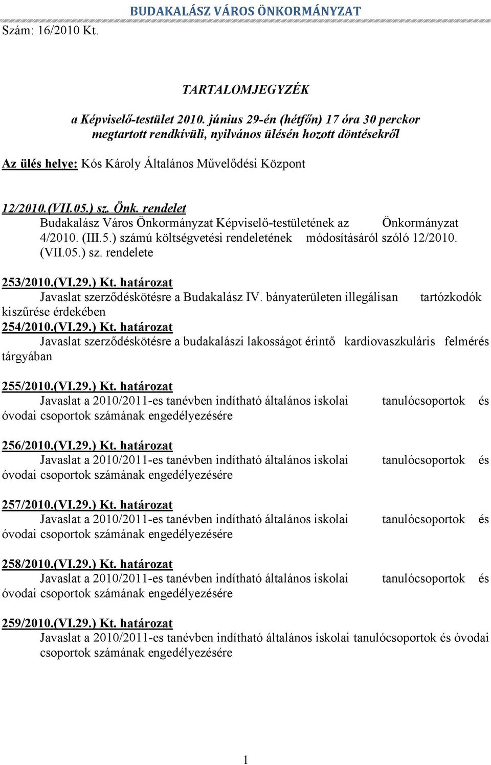 rendelet Budakalász Város Önkormányzat Képviselő-testületének az Önkormányzat 4/2010. (III.5.) számú költségvetési rendeletének módosításáról szóló 12/2010. (VII.05.) sz. rendelete 253/2010.(VI.29.