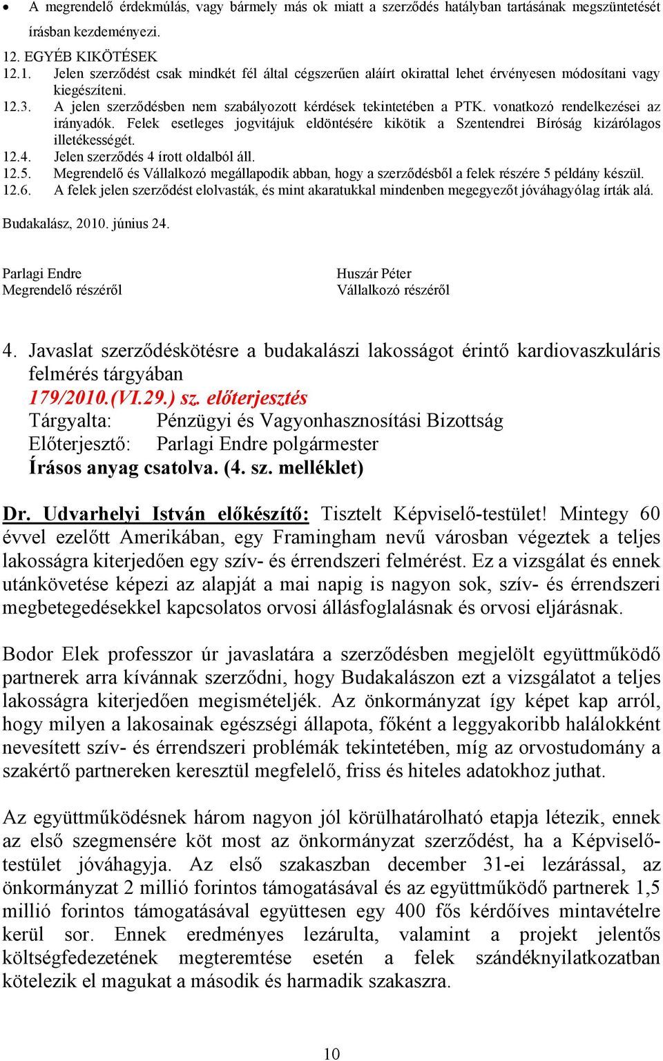 A jelen szerződésben nem szabályozott kérdések tekintetében a PTK. vonatkozó rendelkezései az irányadók.