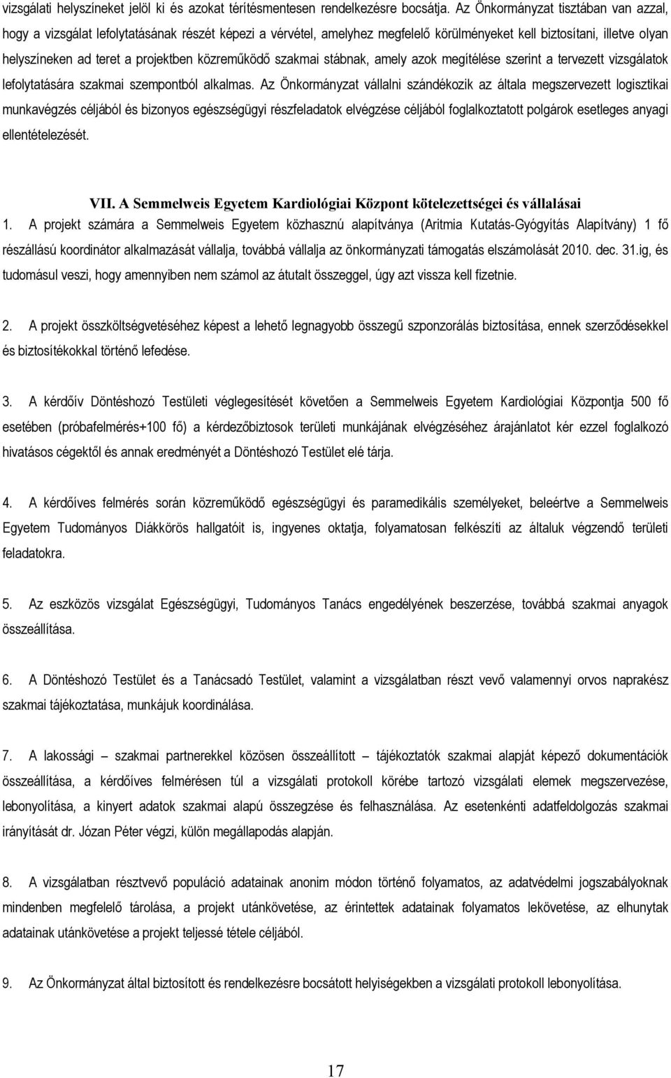 közreműködő szakmai stábnak, amely azok megítélése szerint a tervezett vizsgálatok lefolytatására szakmai szempontból alkalmas.