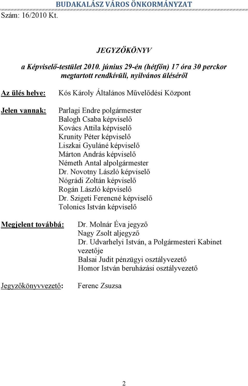 képviselő Kovács Attila képviselő Krunity Péter képviselő Liszkai Gyuláné képviselő Márton András képviselő Németh Antal alpolgármester Dr.
