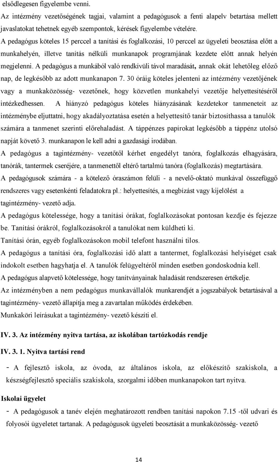 A pedagógus a munkából való rendkívüli távol maradását, annak okát lehetőleg előző nap, de legkésőbb az adott munkanapon 7.