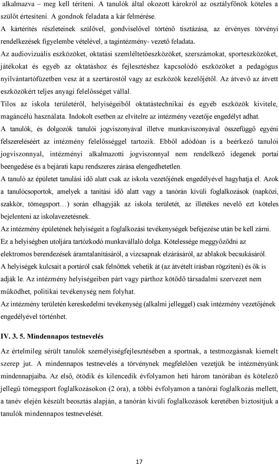 Az audiovizuális eszközöket, oktatási szemléltetőeszközöket, szerszámokat, sporteszközöket, játékokat és egyéb az oktatáshoz és fejlesztéshez kapcsolódó eszközöket a pedagógus nyilvántartófüzetben