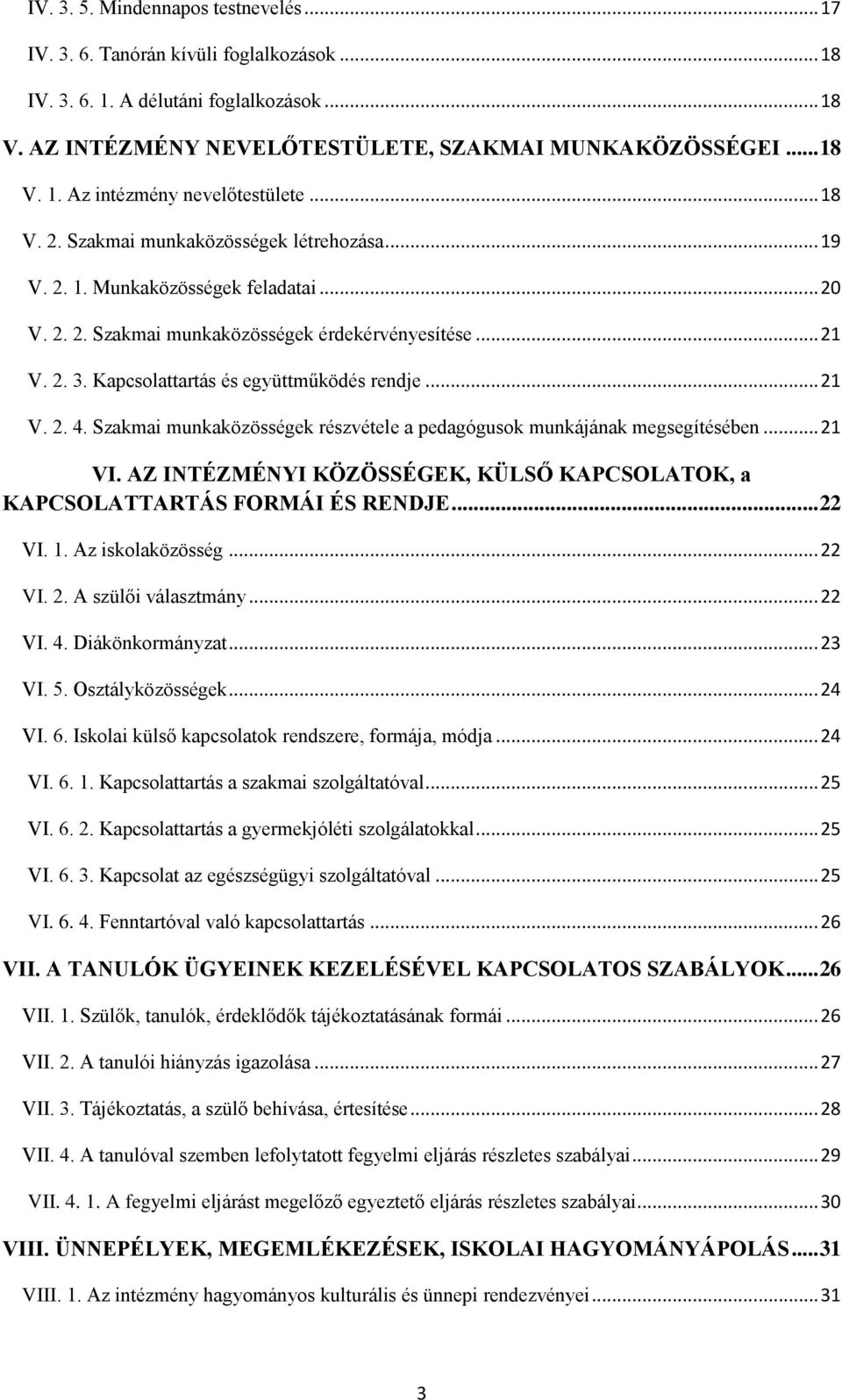 Kapcsolattartás és együttműködés rendje... 21 V. 2. 4. Szakmai munkaközösségek részvétele a pedagógusok munkájának megsegítésében... 21 VI.