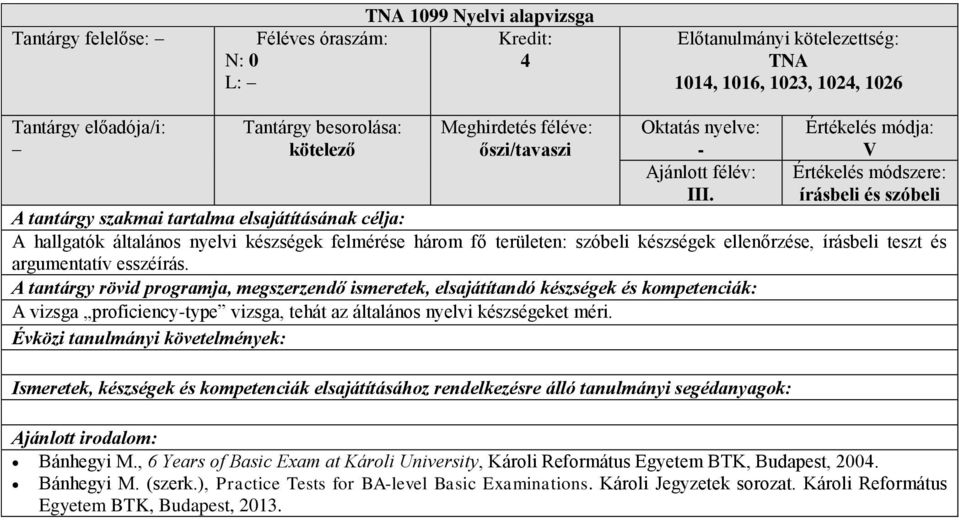 argumentatív esszéírás. A vizsga proficiency-type vizsga, tehát az általános nyelvi készségeket méri. Bánhegyi M.