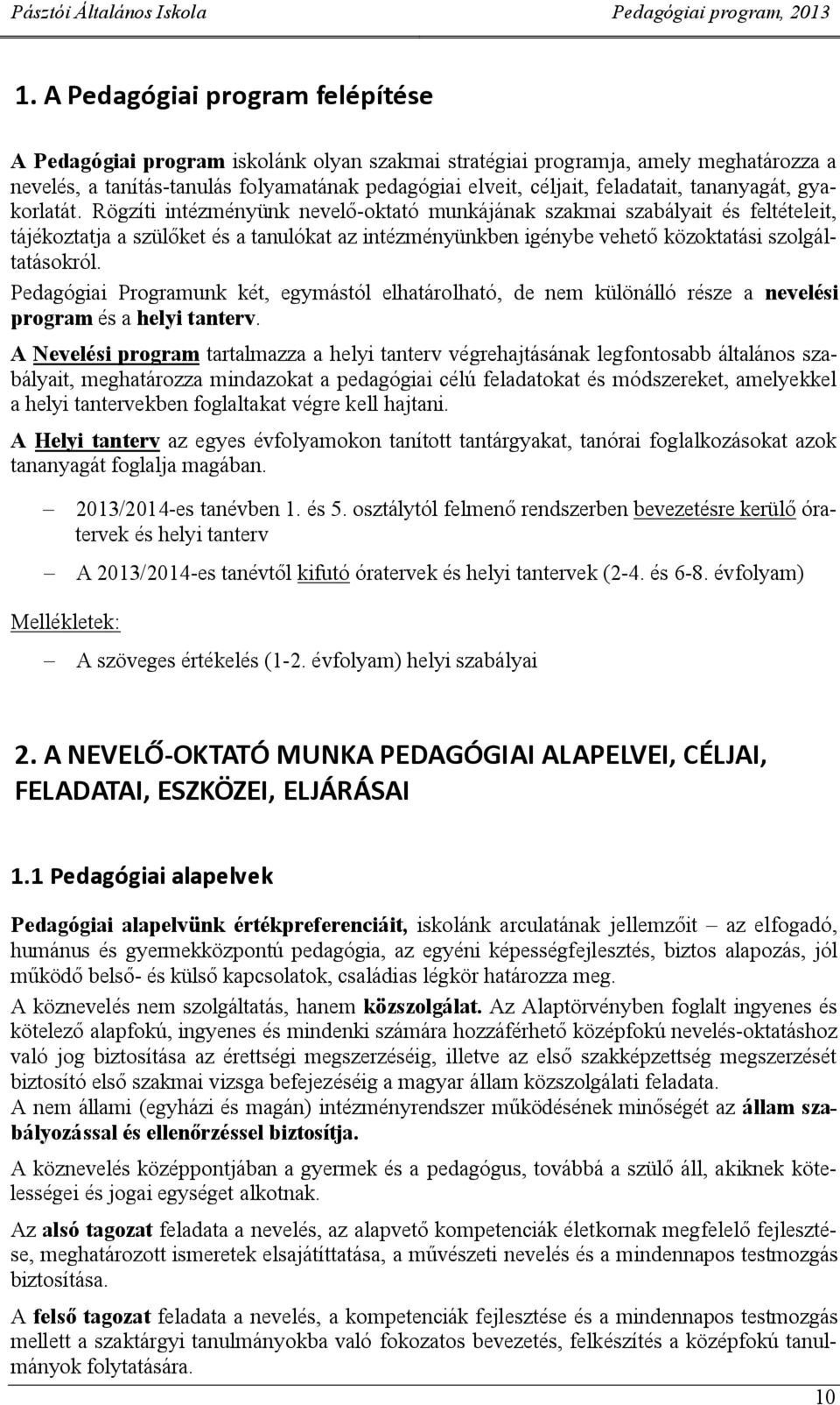 Rögzíti intézményünk nevelő-oktató munkájának szakmai szaályait és feltételeit, tájékoztatja a szülőket és a tanulókat az intézményünken igénye vehető közoktatási szolgáltatásokról.