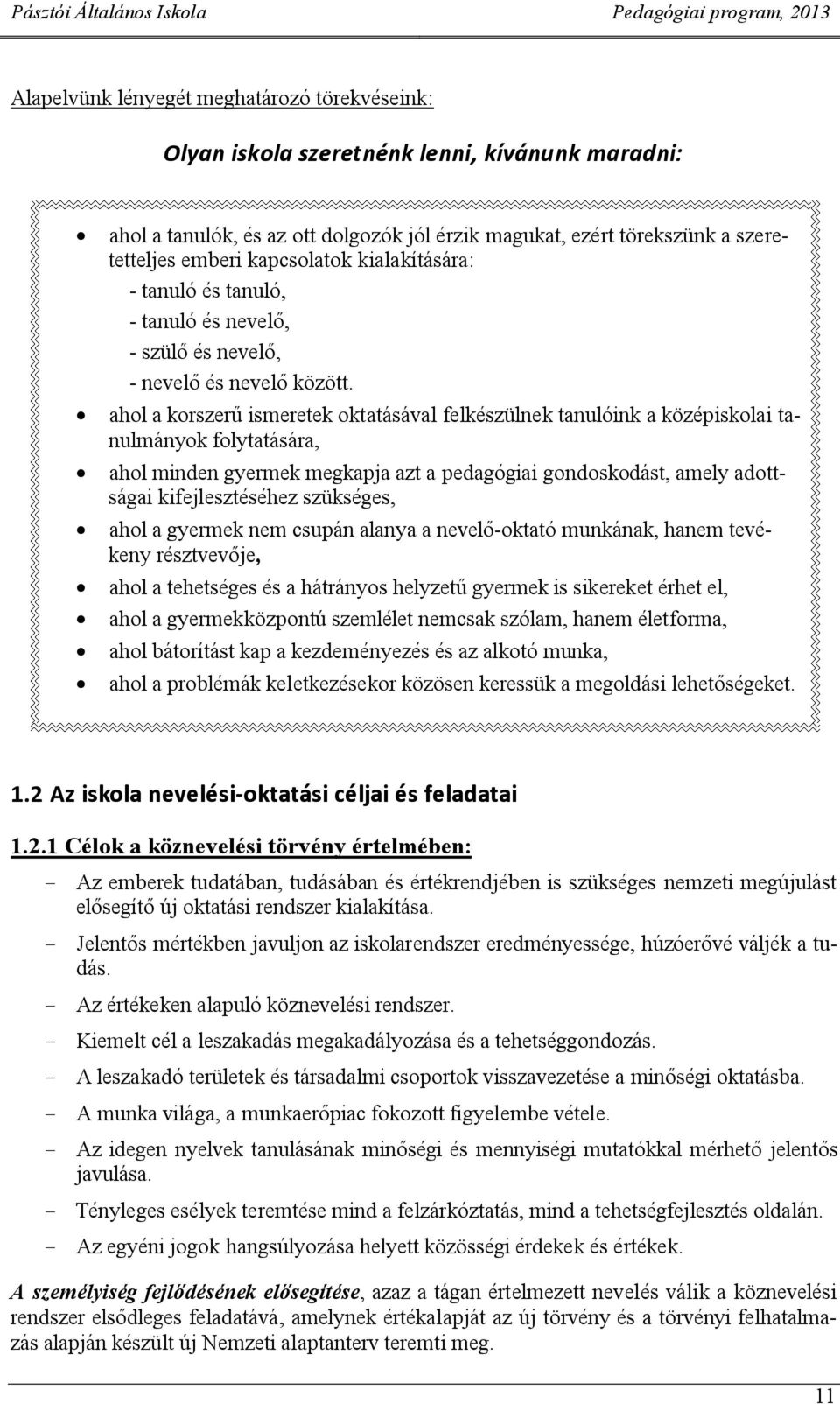 ahol a korszerű ismeretek oktatásával felkészülnek tanulóink a középiskolai tanulmányok folytatására, ahol minden gyermek megkapja azt a pedagógiai gondoskodást, amely adottságai kifejlesztéséhez