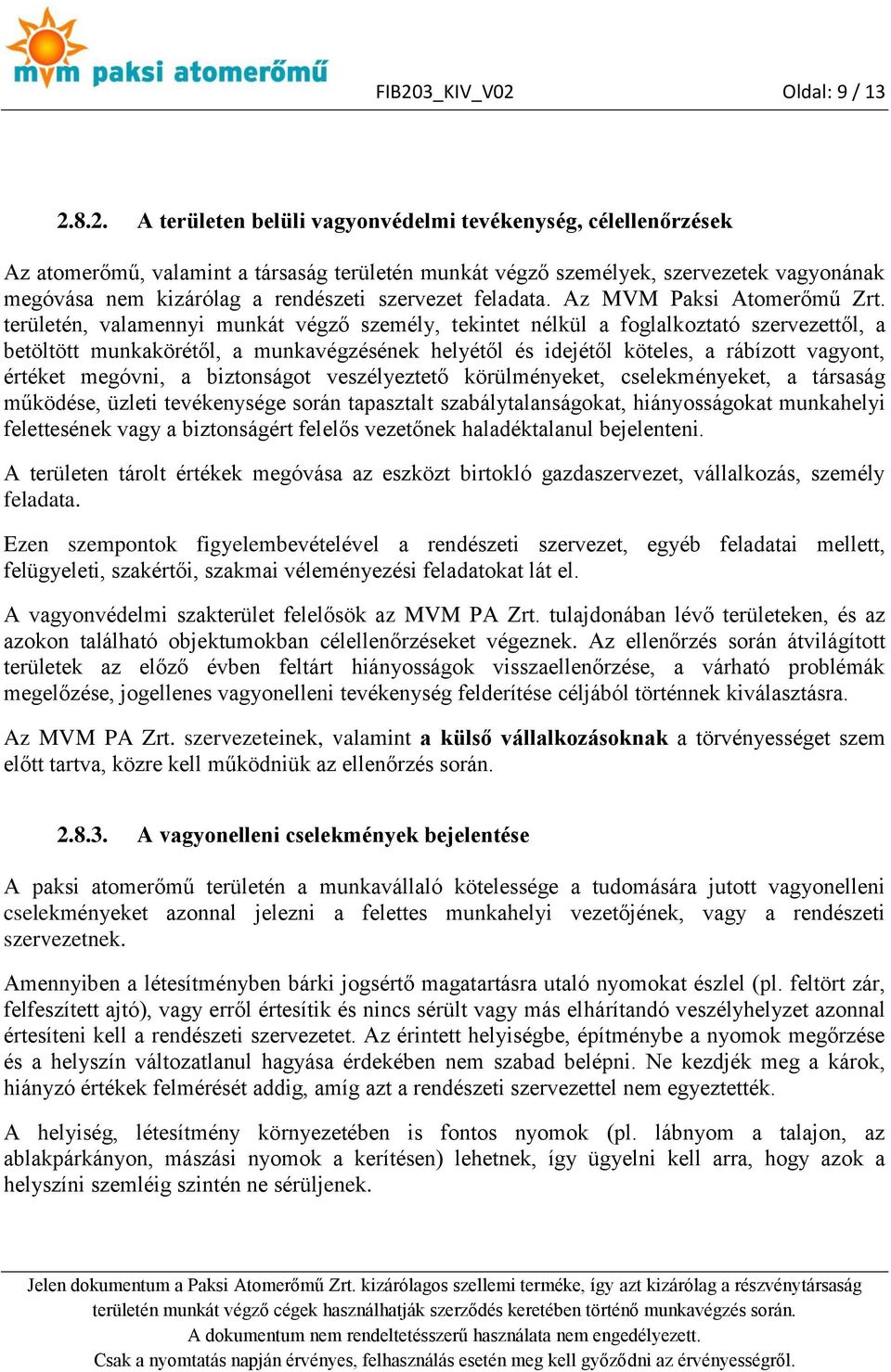 területén, valamennyi munkát végző személy, tekintet nélkül a foglalkoztató szervezettől, a betöltött munkakörétől, a munkavégzésének helyétől és idejétől köteles, a rábízott vagyont, értéket