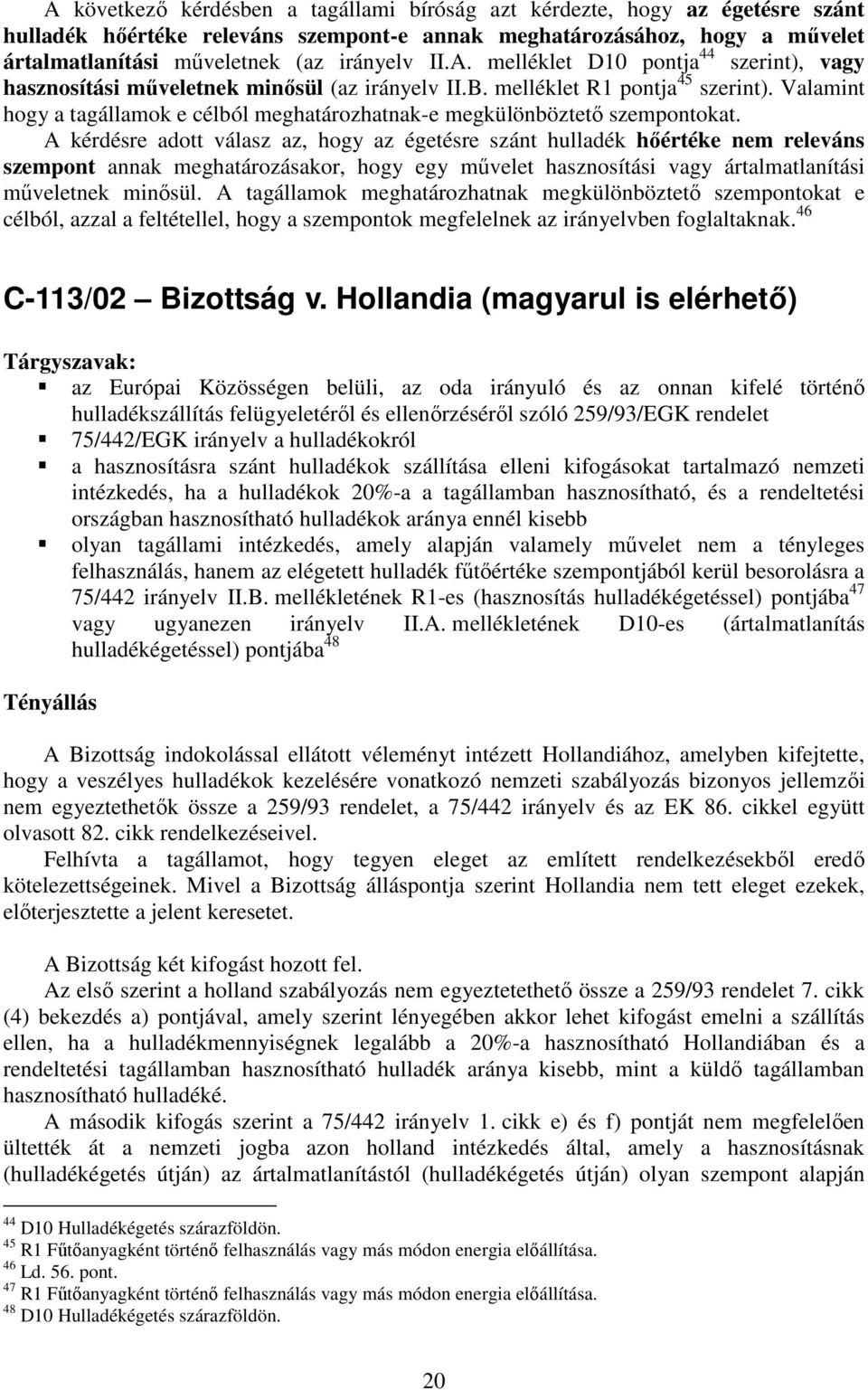 Valamint hogy a tagállamok e célból meghatározhatnak-e megkülönböztetı szempontokat.