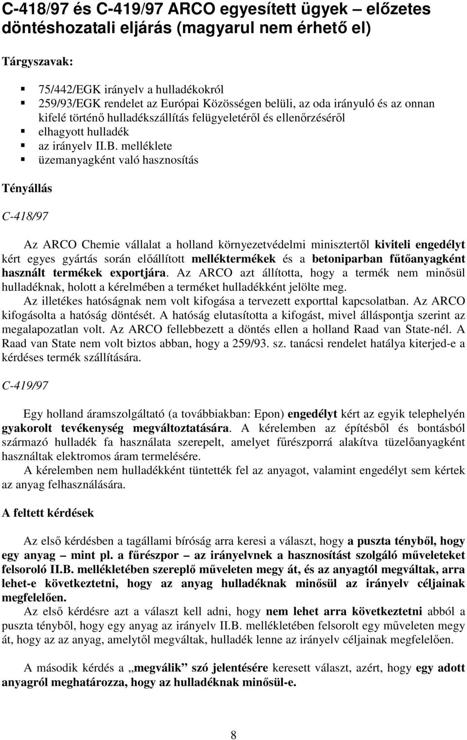 melléklete üzemanyagként való hasznosítás C-418/97 Az ARCO Chemie vállalat a holland környezetvédelmi minisztertıl kiviteli engedélyt kért egyes gyártás során elıállított melléktermékek és a