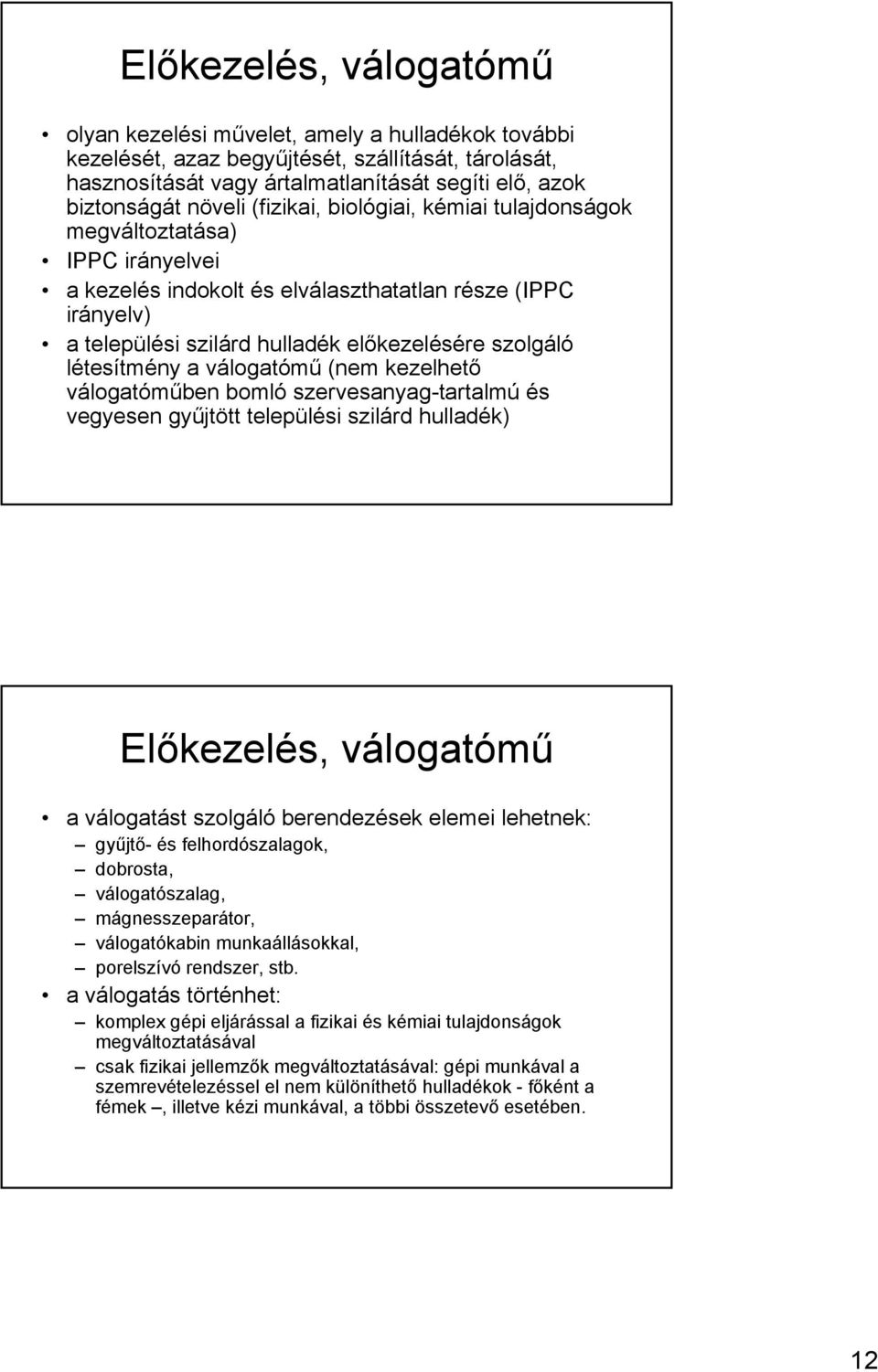 létesítmény a válogatómű (nem kezelhető válogatóműben bomló szervesanyag-tartalmú és vegyesen gyűjtött települési szilárd hulladék) Előkezelés, válogatómű a válogatást szolgáló berendezések elemei