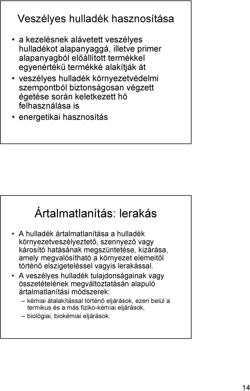 környezetveszélyeztető, szennyező vagy károsító hatásának megszüntetése, kizárása, amely megvalósítható a környezet elemeitől történő elszigeteléssel vagyis lerakással.