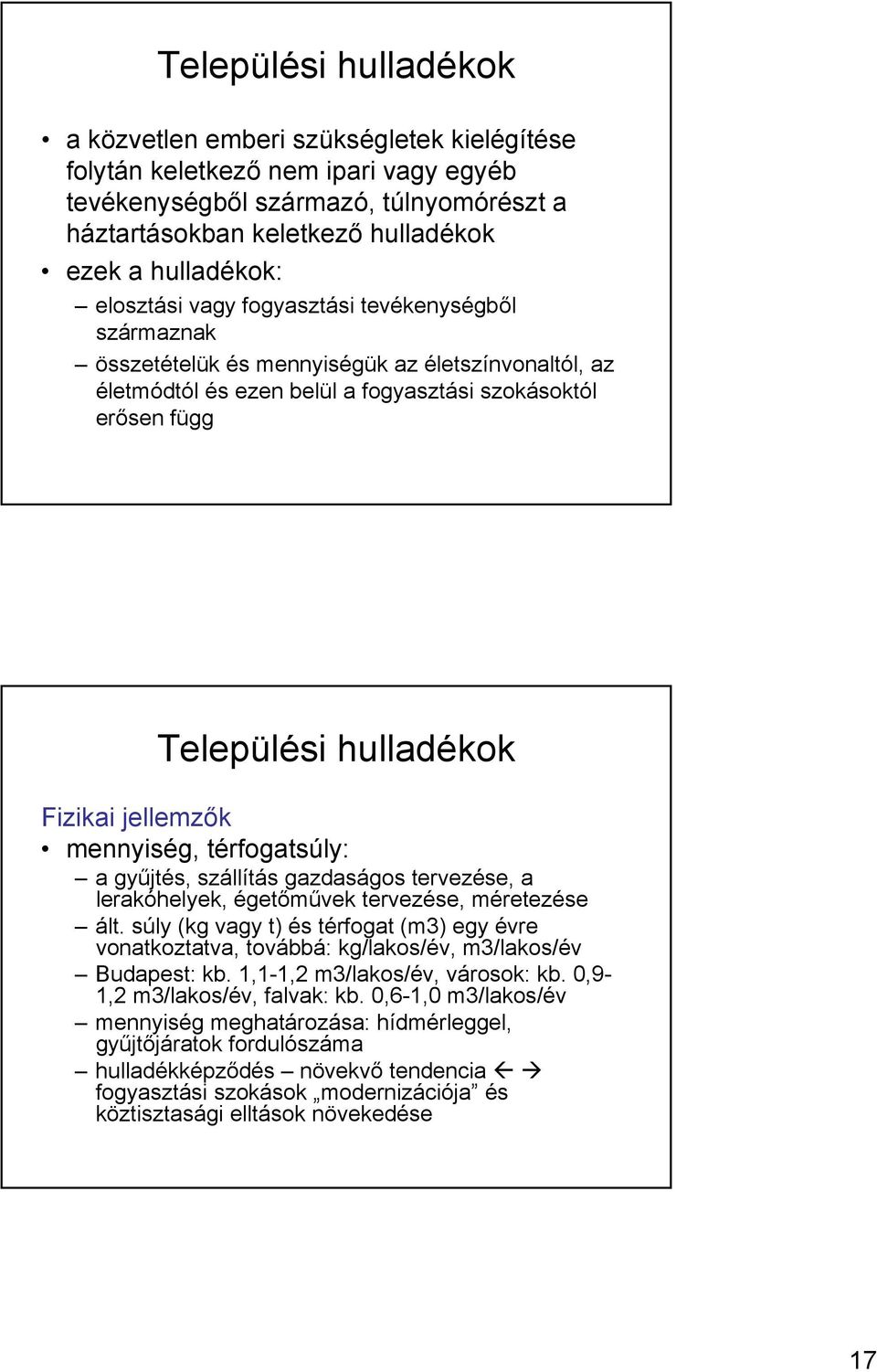 hulladékok Fizikai jellemzők mennyiség, térfogatsúly: a gyűjtés, szállítás gazdaságos tervezése, a lerakóhelyek, égetőművek tervezése, méretezése ált.