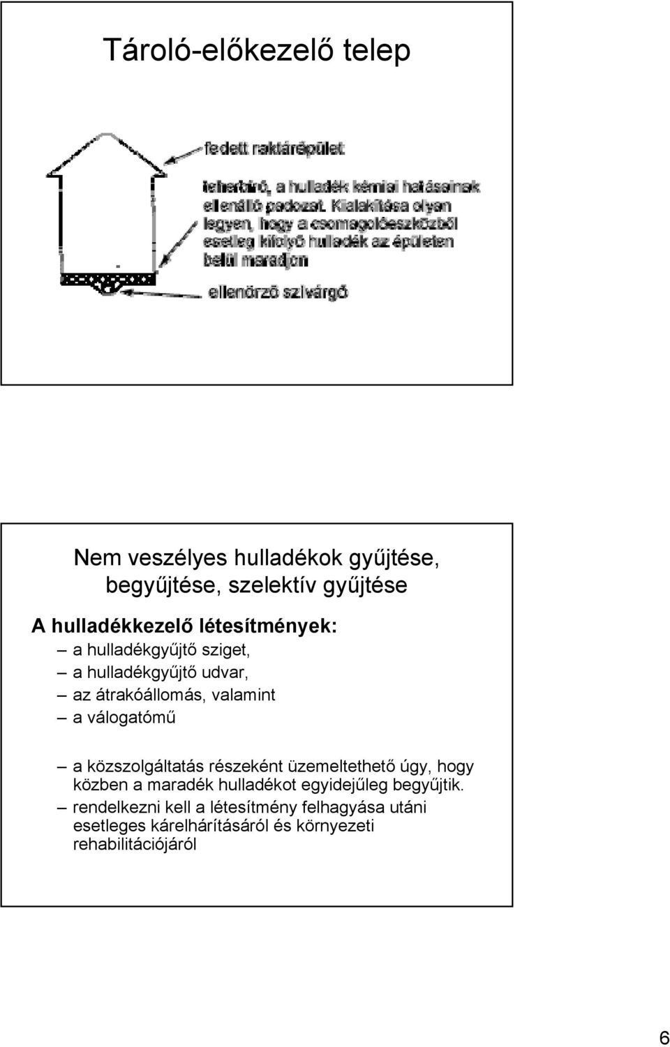 közszolgáltatás részeként üzemeltethető úgy, hogy közben a maradék hulladékot egyidejűleg begyűjtik.