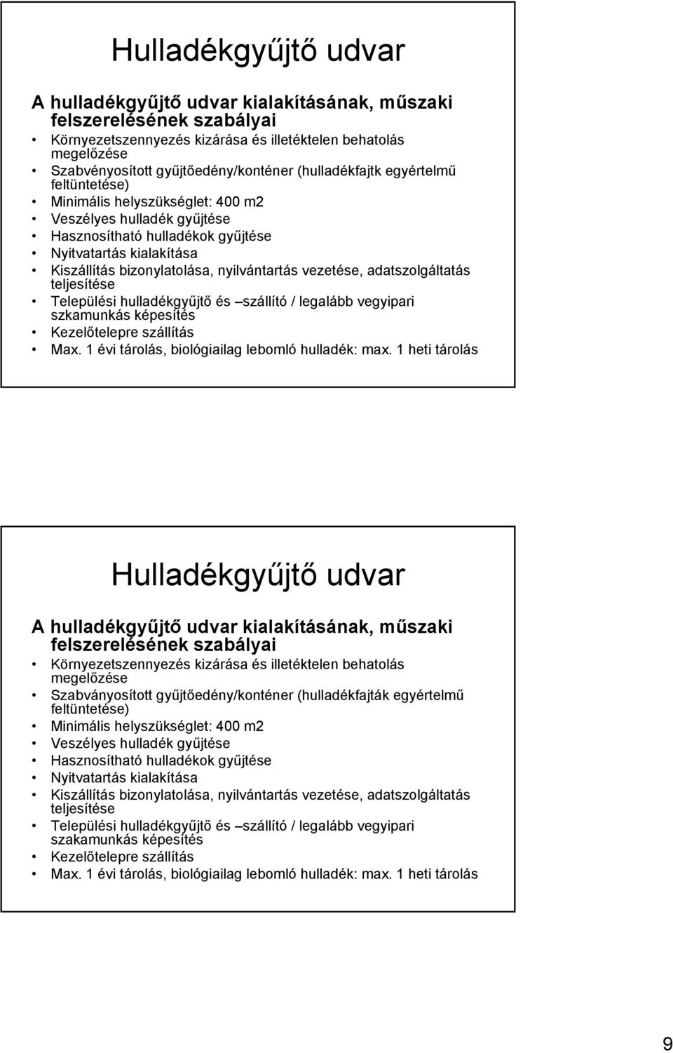 nyilvántartás vezetése, adatszolgáltatás teljesítése Települési hulladékgyűjtő és szállító / legalább vegyipari szkamunkás képesítés Kezelőtelepre szállítás Max.