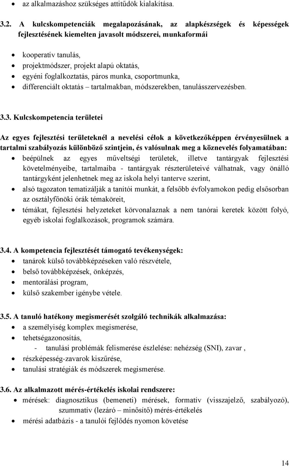 foglalkoztatás, páros munka, csoportmunka, differenciált oktatás tartalmakban, módszerekben, tanulásszervezésben. 3.