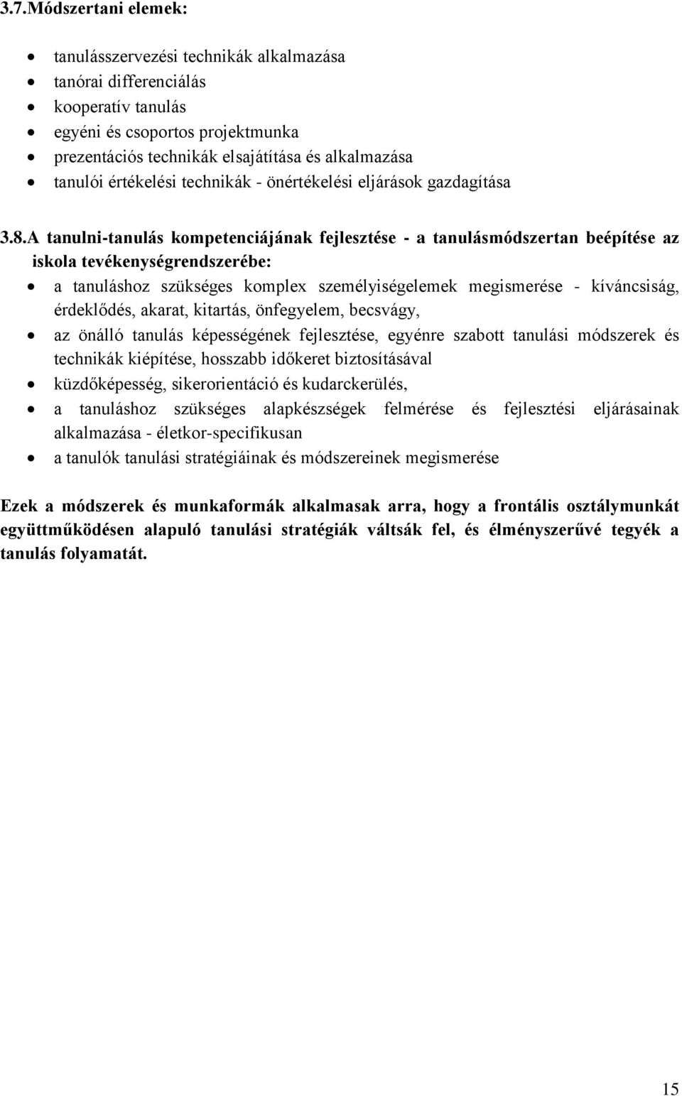 A tanulni-tanulás kompetenciájának fejlesztése - a tanulásmódszertan beépítése az iskola tevékenységrendszerébe: a tanuláshoz szükséges komplex személyiségelemek megismerése - kíváncsiság,