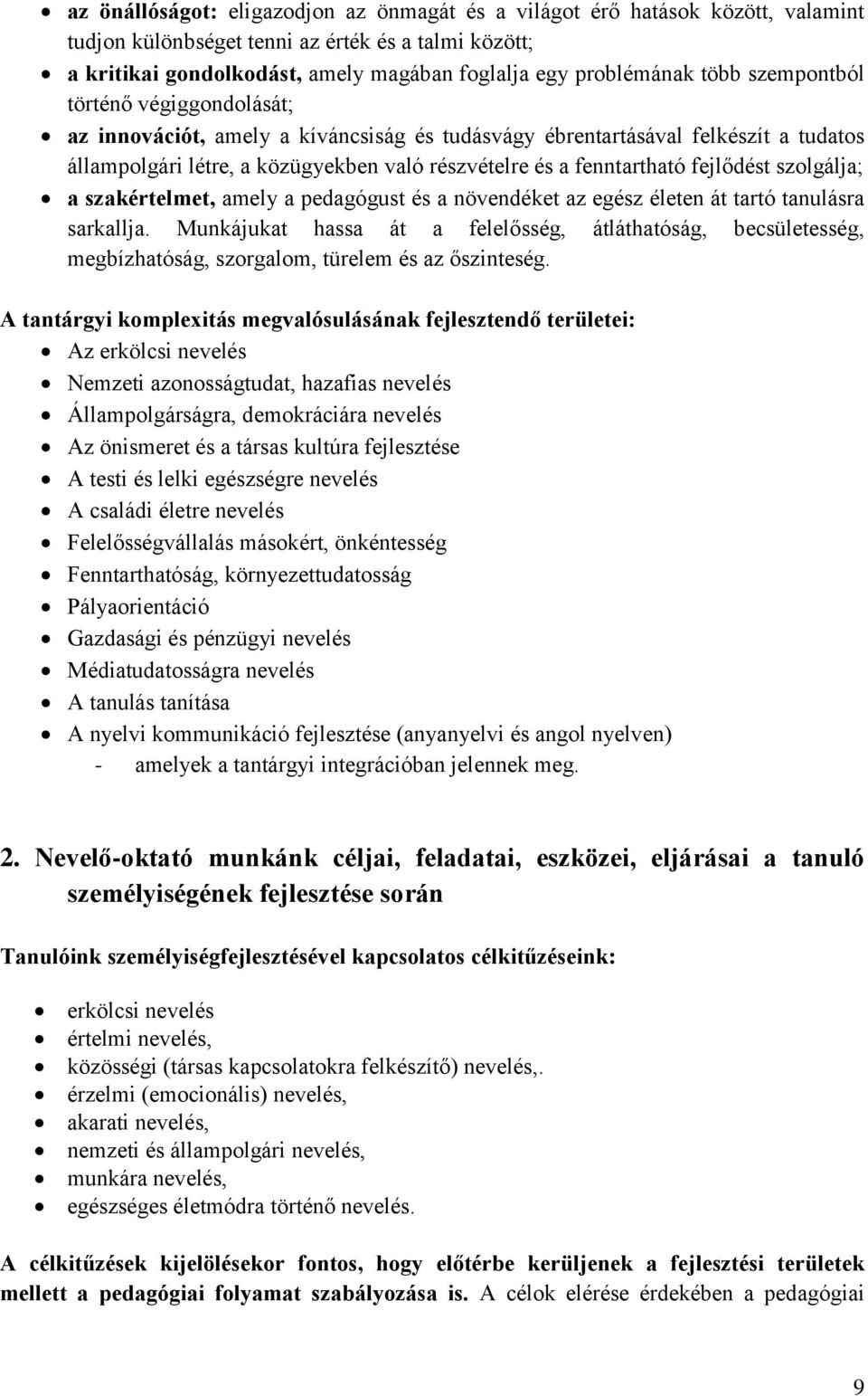 fejlődést szolgálja; a szakértelmet, amely a pedagógust és a növendéket az egész életen át tartó tanulásra sarkallja.