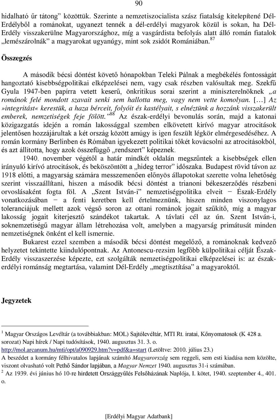 vasgárdista befolyás alatt álló román fiatalok lemészárolnák a magyarokat ugyanúgy, mint sok zsidót Romániában.