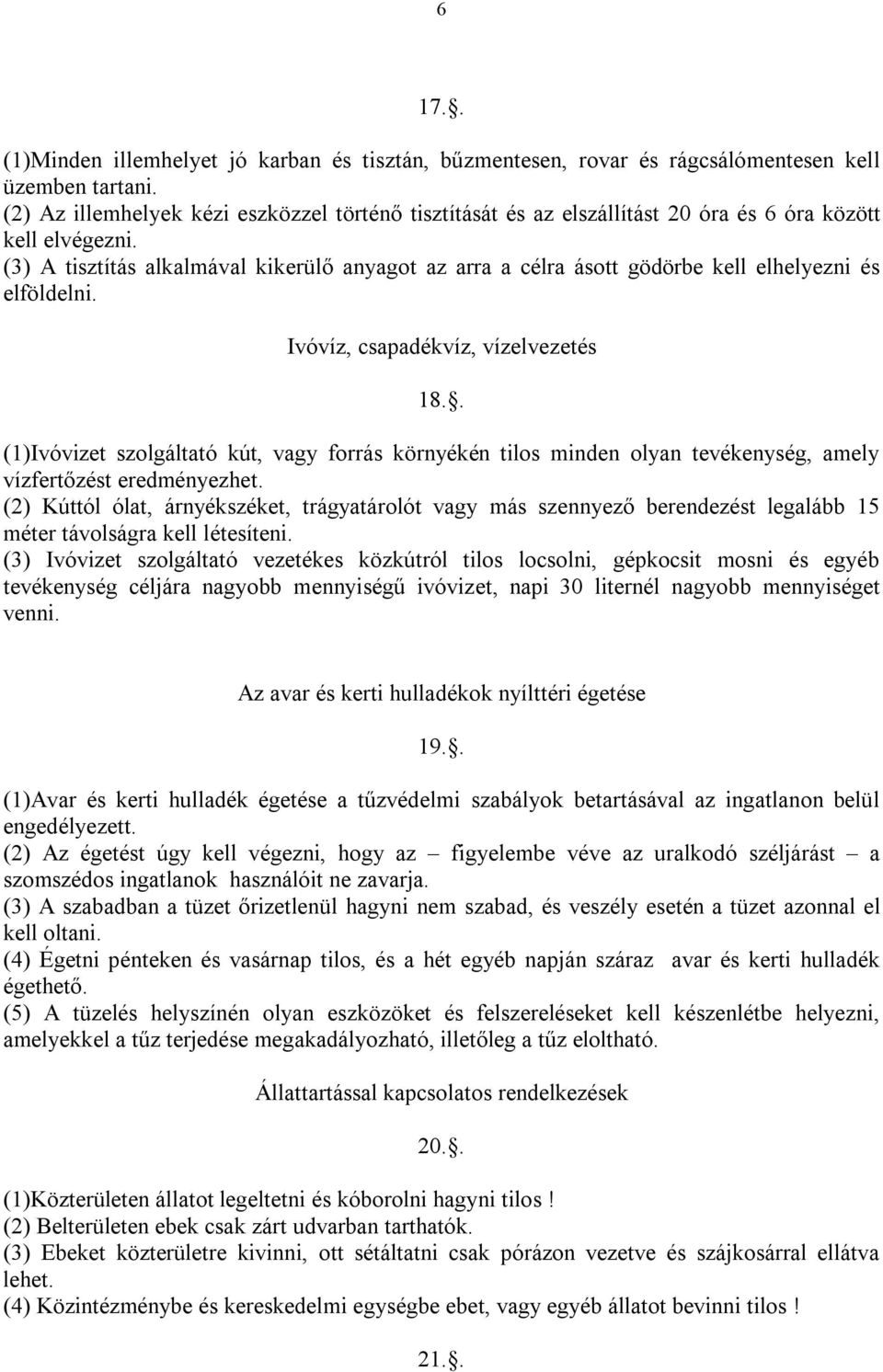 (3) A tisztítás alkalmával kikerülő anyagot az arra a célra ásott gödörbe kell elhelyezni és elföldelni. Ivóvíz, csapadékvíz, vízelvezetés 18.