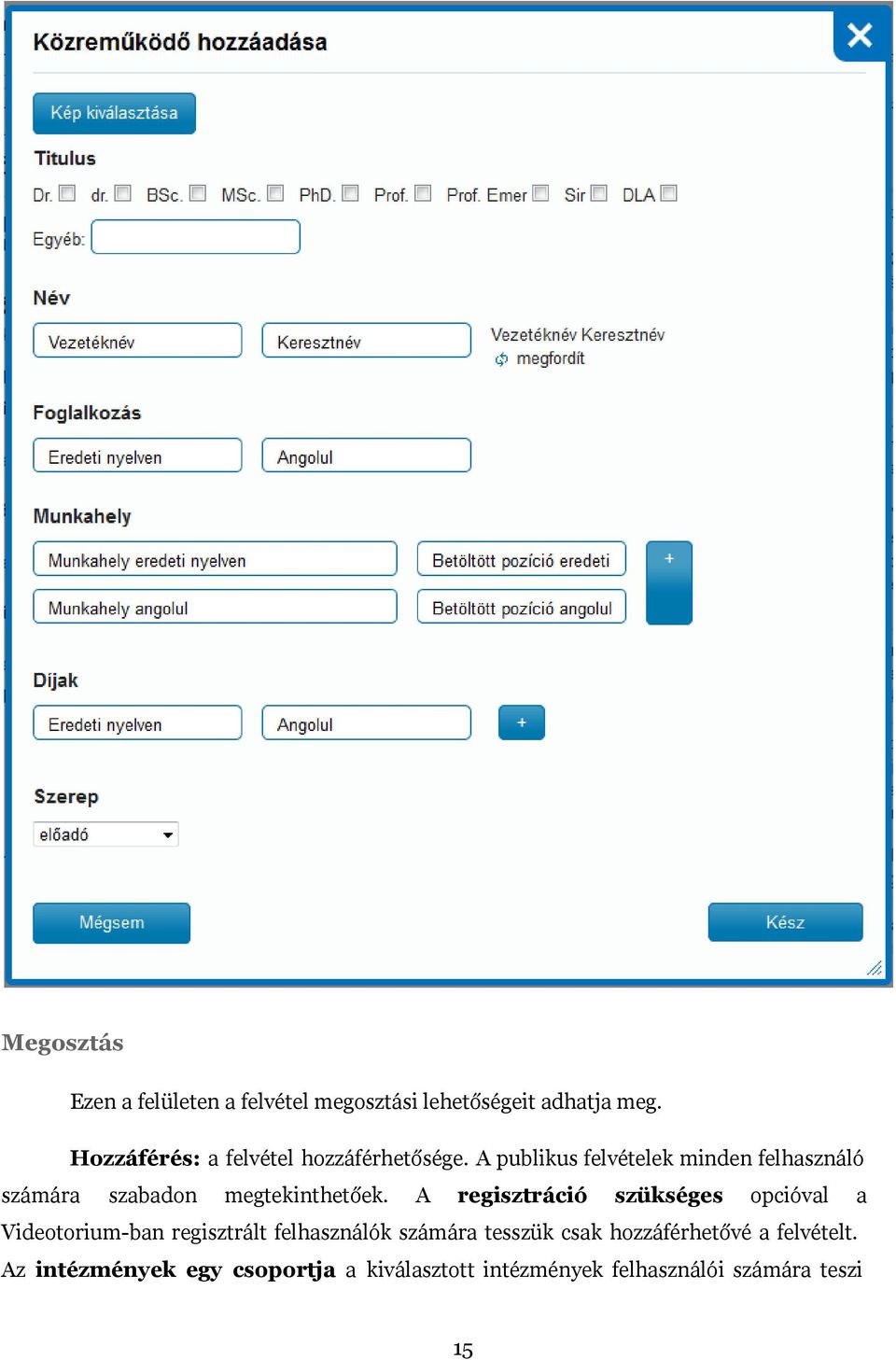 A publikus felvételek minden felhasználó számára szabadon megtekinthetőek.