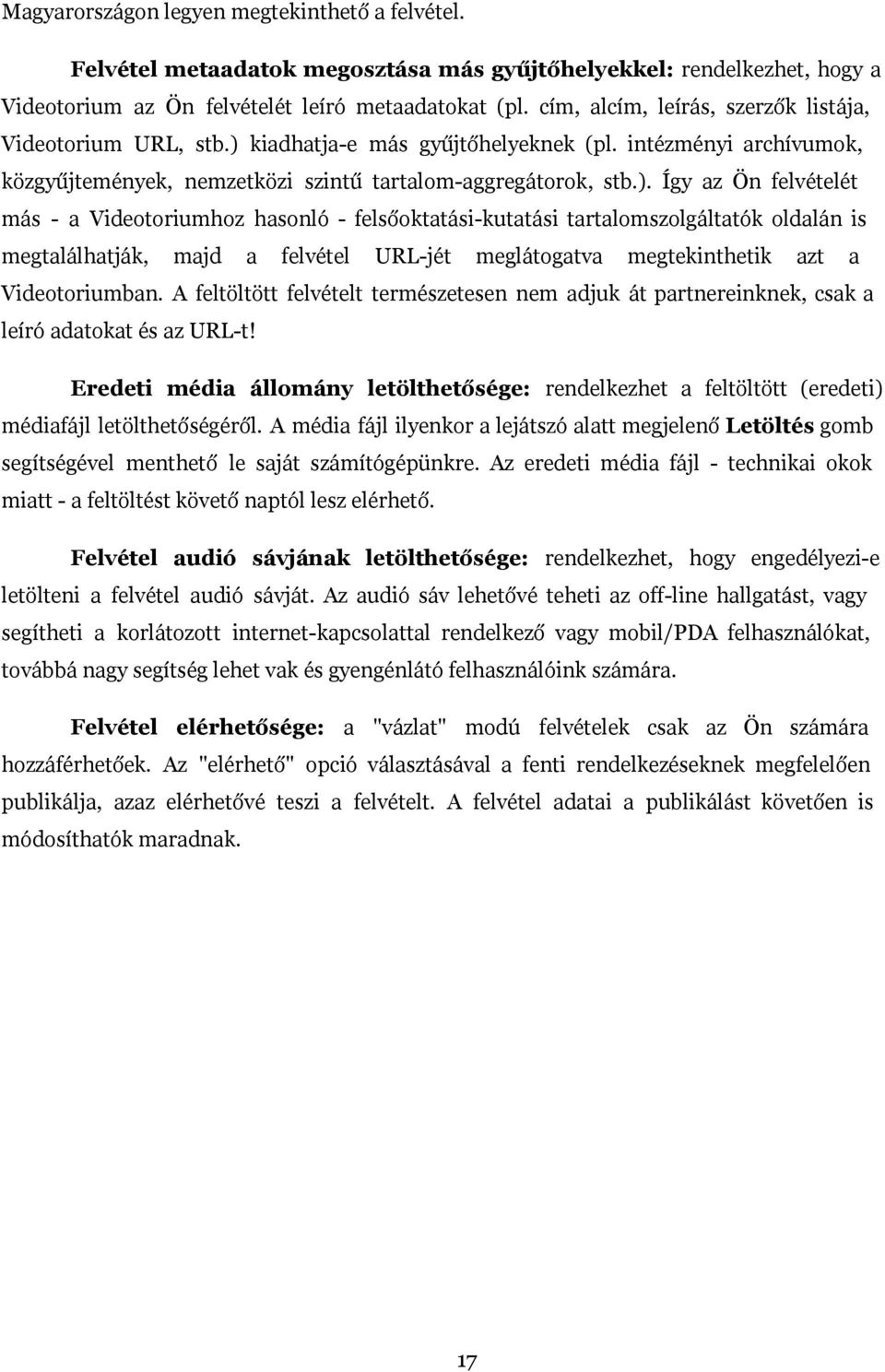 kiadhatja-e más gyűjtőhelyeknek (pl. intézményi archívumok, közgyűjtemények, nemzetközi szintű tartalom-aggregátorok, stb.).