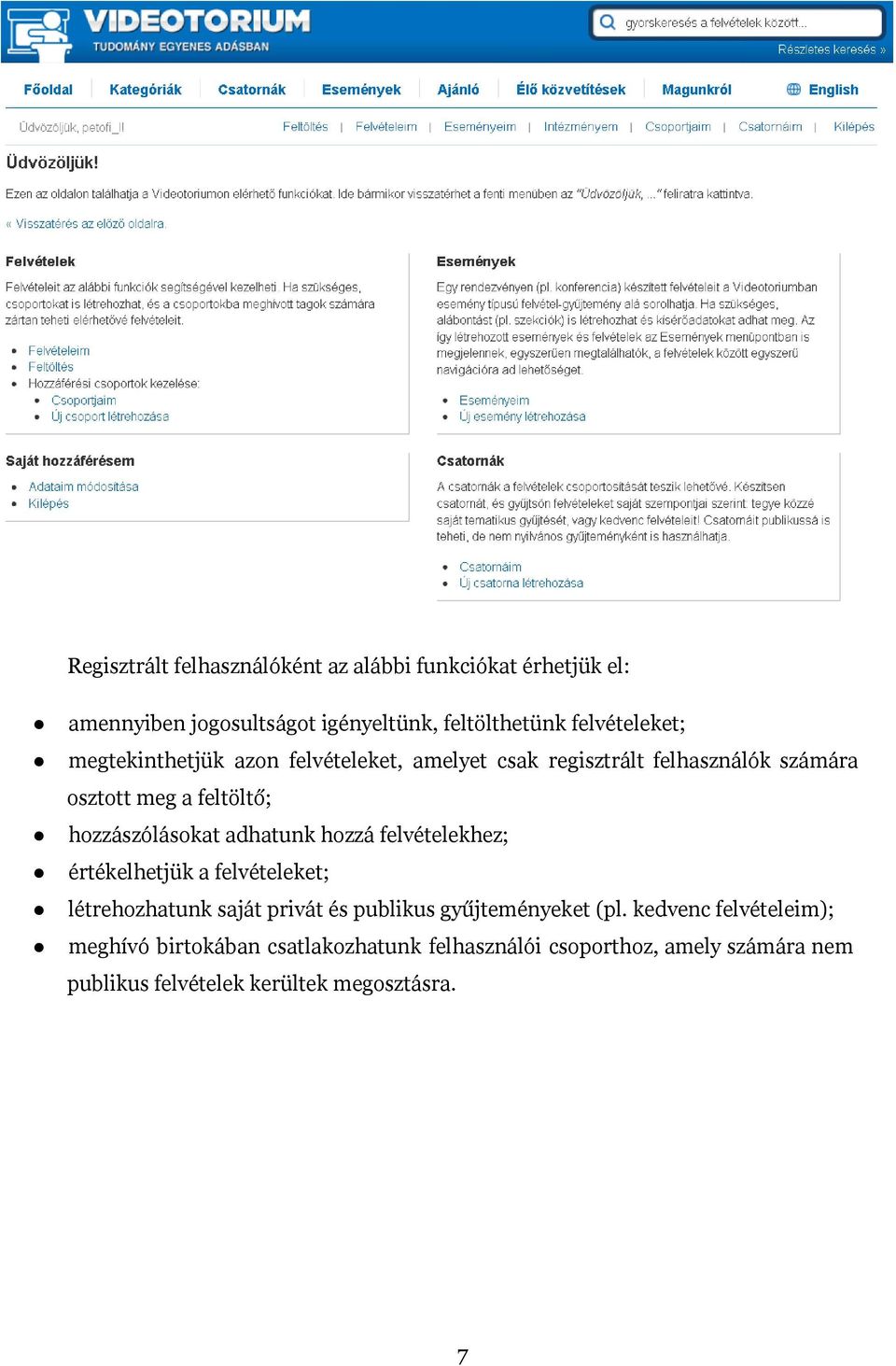 adhatunk hozzá felvételekhez; értékelhetjük a felvételeket; létrehozhatunk saját privát és publikus gyűjteményeket (pl.