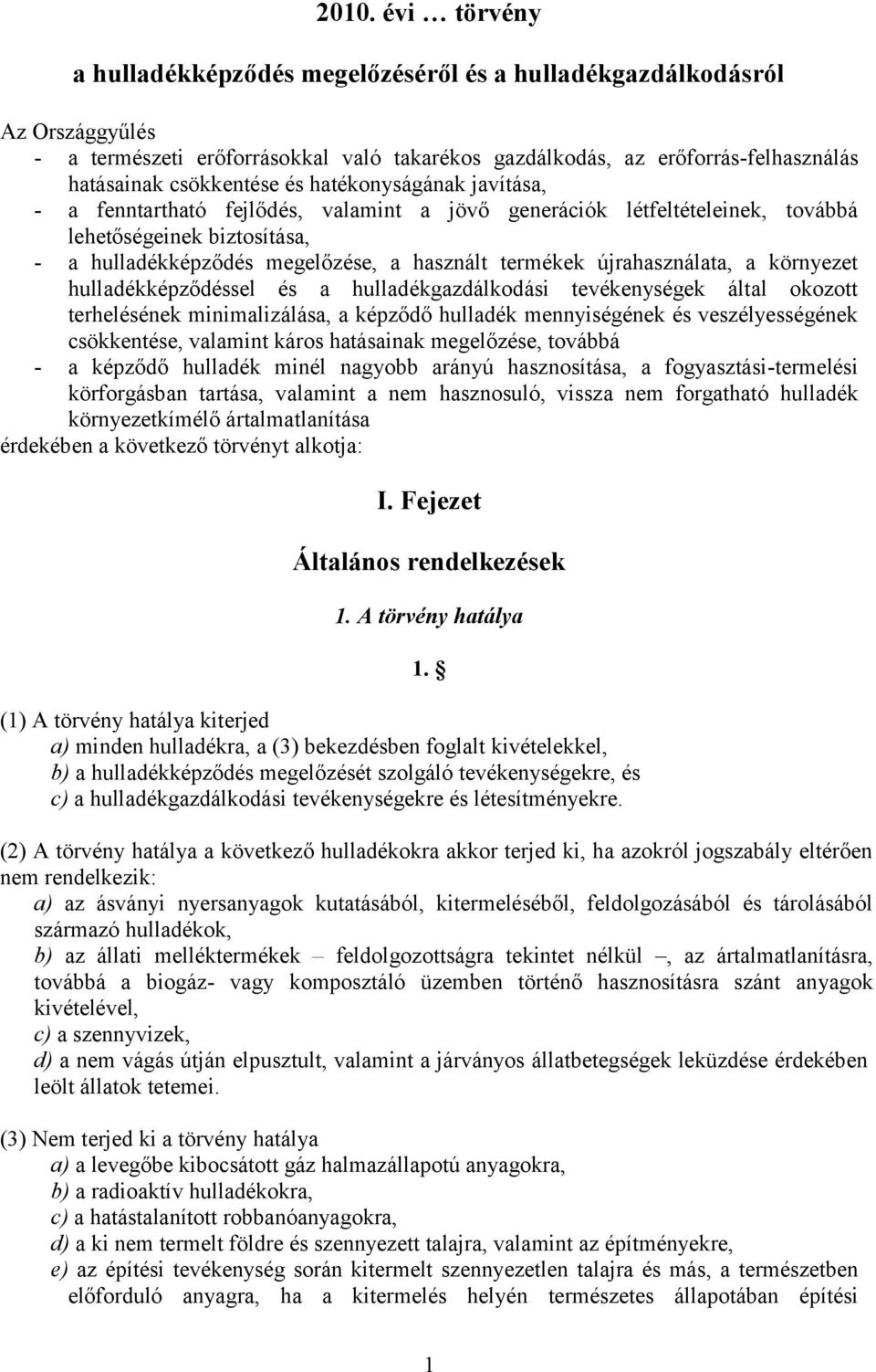 termékek újrahasználata, a környezet hulladékképződéssel és a hulladékgazdálkodási tevékenységek által okozott terhelésének minimalizálása, a képződő hulladék mennyiségének és veszélyességének