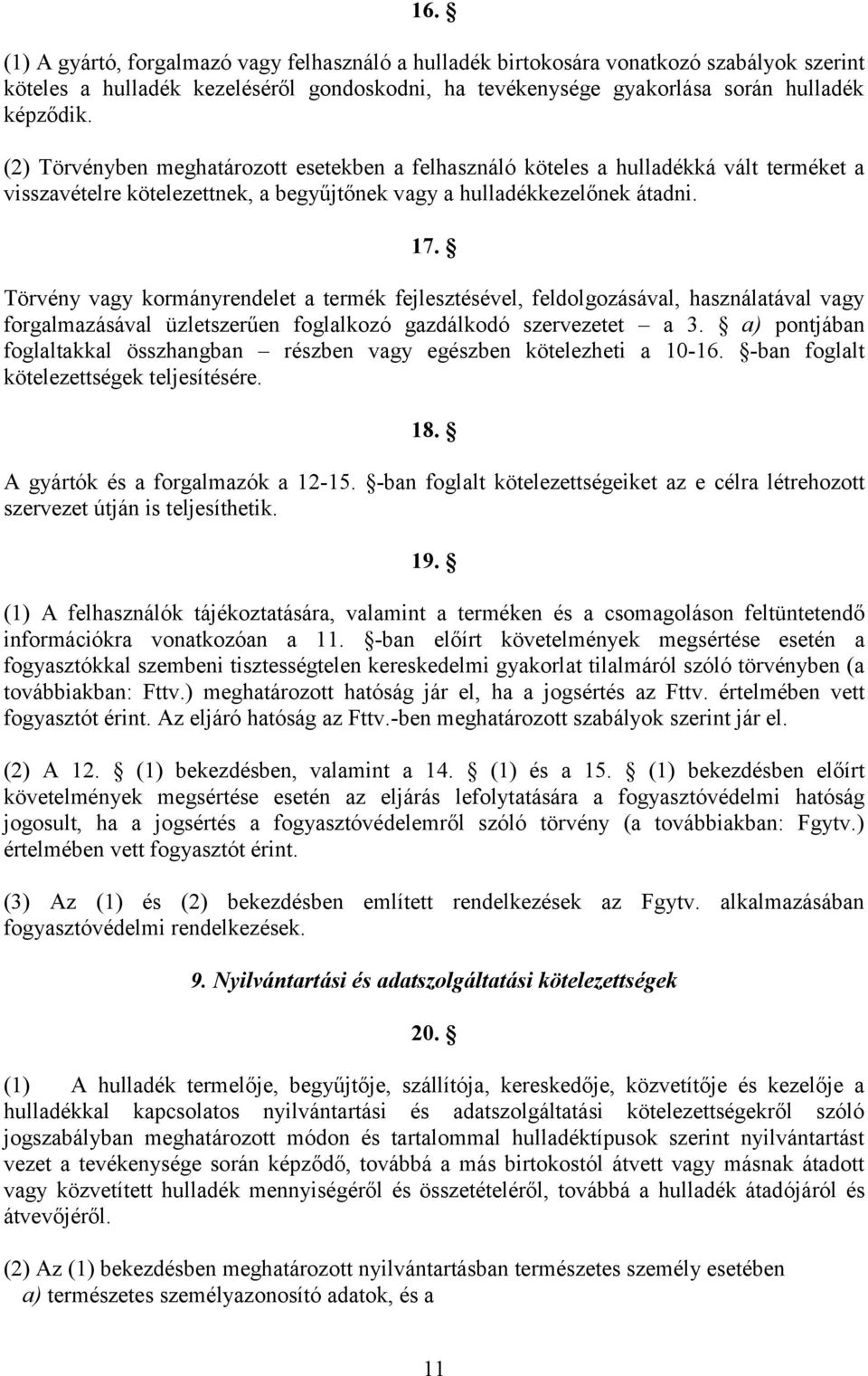 Törvény vagy kormányrendelet a termék fejlesztésével, feldolgozásával, használatával vagy forgalmazásával üzletszerűen foglalkozó gazdálkodó szervezetet a 3.