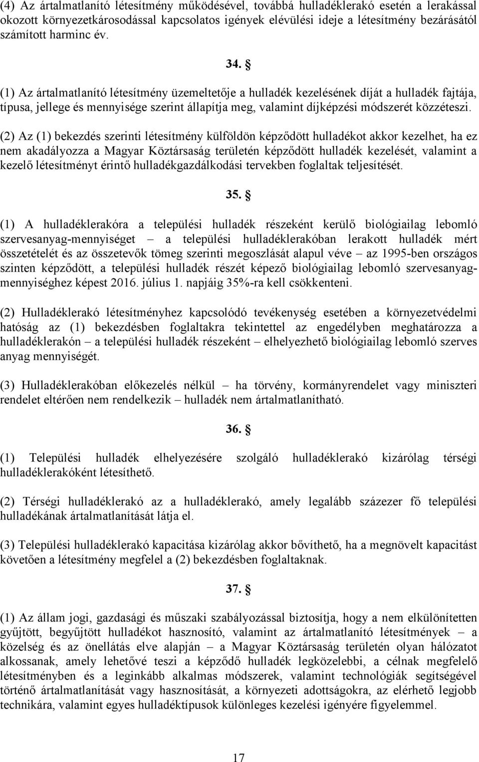 (2) Az (1) bekezdés szerinti létesítmény külföldön képződött hulladékot akkor kezelhet, ha ez nem akadályozza a Magyar Köztársaság területén képződött hulladék kezelését, valamint a kezelő