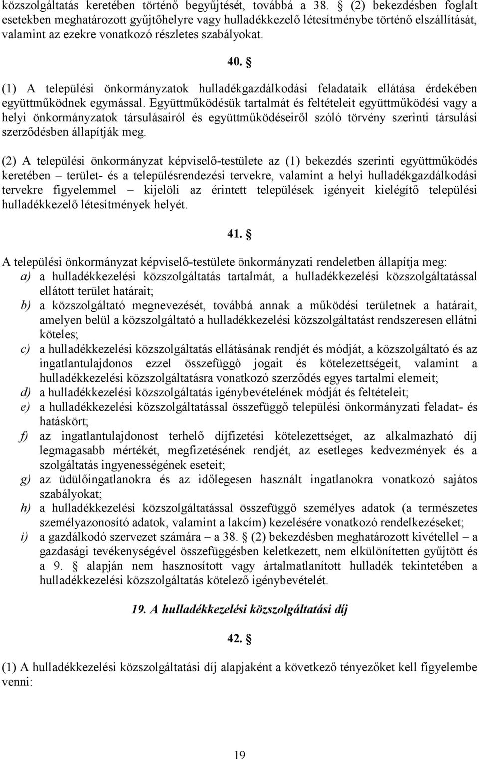 (1) A települési önkormányzatok hulladékgazdálkodási feladataik ellátása érdekében együttműködnek egymással.