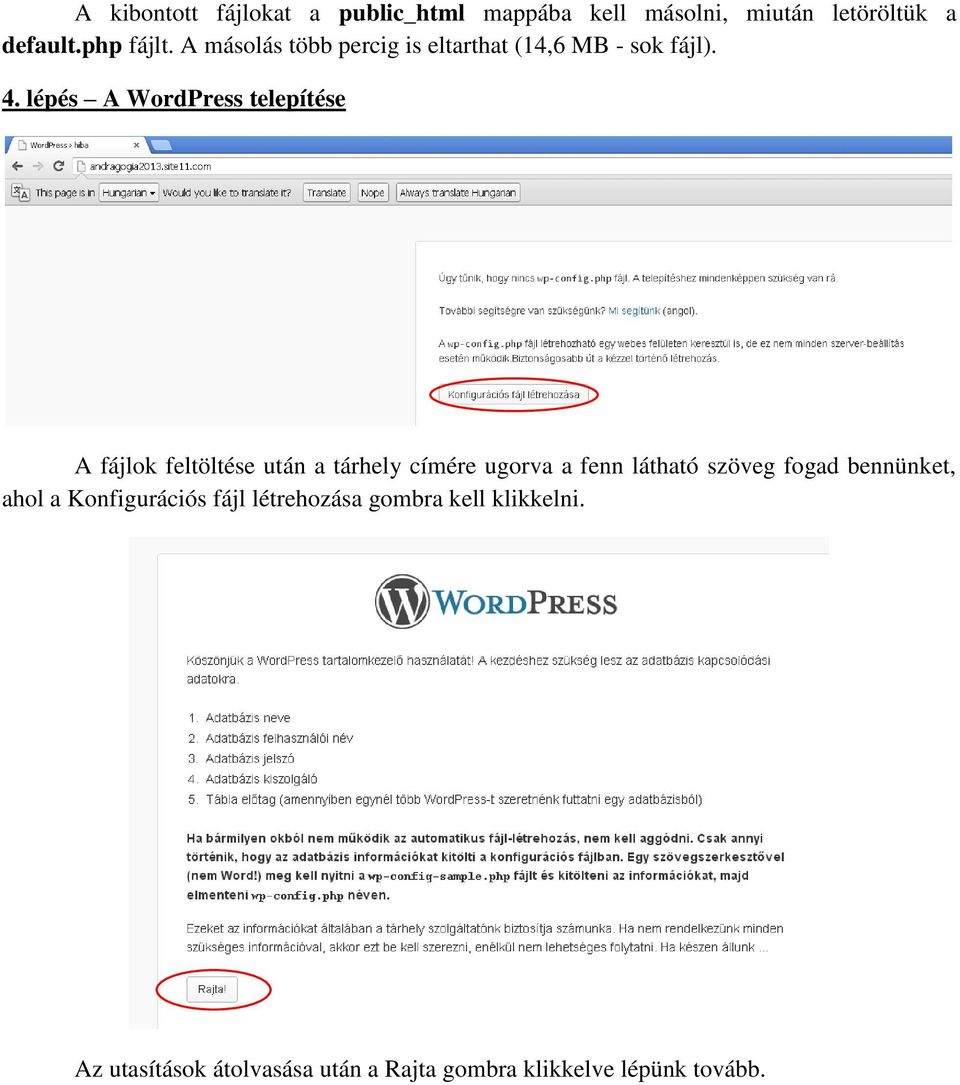 lépés A WordPress telepítése A fájlok feltöltése után a tárhely címére ugorva a fenn látható szöveg