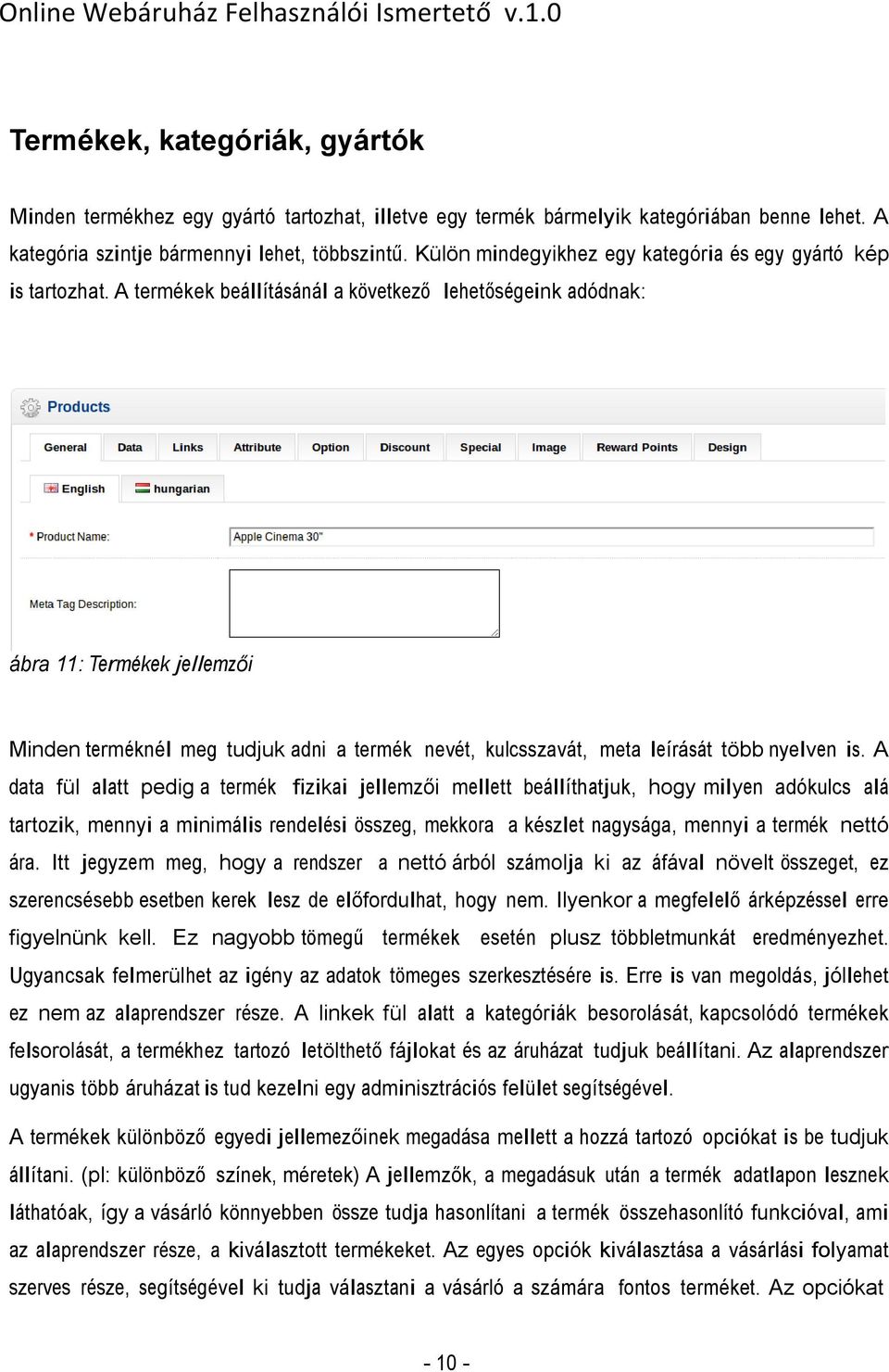 A termékek beállításánál a következő lehetőségeink adódnak: ábra 11: Termékek jellemzői Minden terméknél meg tudjuk adni a termék nevét, kulcsszavát, meta leírását több nyelven is.