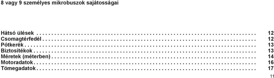 .................................................................... 14 Motoradatok........................................................................... 16 Tömegadatok.