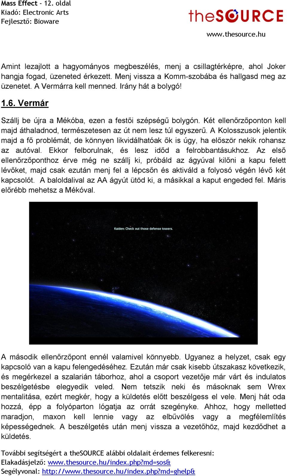 A Kolosszusok jelentik majd a fő problémát, de könnyen likvidálhatóak ők is úgy, ha először nekik rohansz az autóval. Ekkor felborulnak, és lesz időd a felrobbantásukhoz.